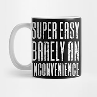 Super Easy Barely An Inconvenience Mug